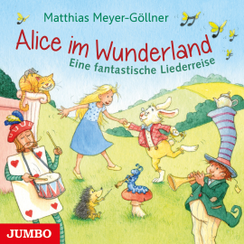 Hörbuch Alice im Wunderland. Eine fantastische Liederreise  - Autor Matthias Meyer-Göllner   - gelesen von Matthias Meyer-Göllner
