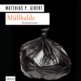Hörbuch Müllhalde  - Autor Matthias P. Gibert   - gelesen von Matthias Lühn