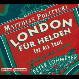 Hörbuch London für Helden - The Ale Trail  - Autor Matthias Politycki   - gelesen von Peter Lohmeyer