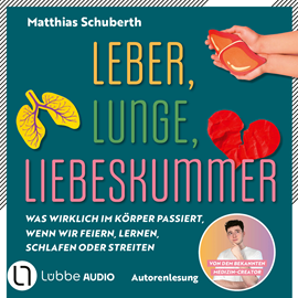 Hörbuch Leber, Lunge, Liebeskummer - Was wirklich im Körper passiert, wenn wir feiern, lernen, schlafen oder streiten von Matthias Schub  - Autor Matthias Schuberth   - gelesen von Matthias Schuberth