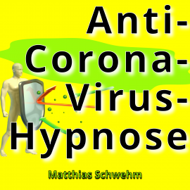 Hörbuch Anti-Corona-Virus-Hypnose  - Autor Matthias Schwehm   - gelesen von Matthias Schwehm