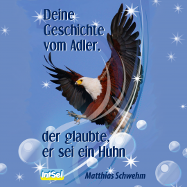Hörbuch Deine Geschichte vom Adler, der glaubte, er sei ein Huhn  - Autor Matthias Schwehm   - gelesen von Kai Below