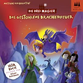 Hörbuch Das gestohlene Drachenfeuer - Die drei Magier, Folge 3 (Ungekürzt)  - Autor Matthias von Bornstädt   - gelesen von Oliver Rohrbeck