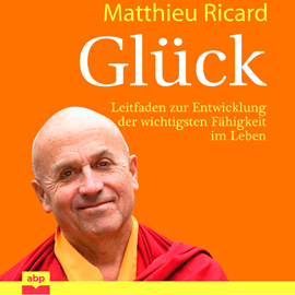 Hörbuch Glück - Leitfaden zur Entwicklung der wichtigsten Fähigkeit im Leben (Ungekürzt)  - Autor Matthieu Ricard   - gelesen von Matthias Ernst Holzmann