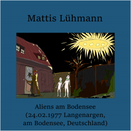 Hörbuch Aliens am Bodensee (24.02.1977 Langenargen, am Bodensee, Deutschland)  - Autor Mattis Lühmann   - gelesen von Mattis Lühmann