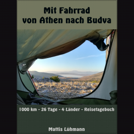Hörbuch Mit Fahrrad von Athen nach Budva  - Autor Mattis Lühmann   - gelesen von Mattis Lühmann