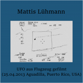 Hörbuch UFO aus Flugzeug gefilmt (25.04.2013 Aguadilla, Puerto Rico, USA)  - Autor Mattis Lühmann   - gelesen von Mattis Lühmann