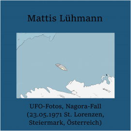 Hörbuch UFO-Fotos, Nagora-Fall (23.05.1971 St. Lorenzen, Steiermark, Österreich)  - Autor Mattis Lühmann   - gelesen von Mattis Lühmann