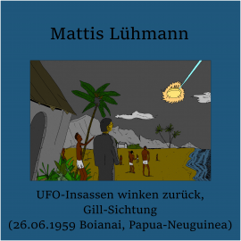 Hörbuch UFO-Insassen winken zurück, Gill-Sichtung (26.06.1959 Boianai, Papua-Neuguinea)  - Autor Mattis Lühmann   - gelesen von Mattis Lühmann