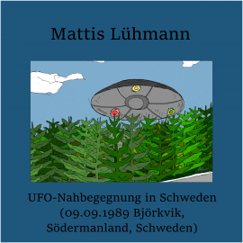 Hörbuch UFO-Nahbegegnung in Schweden (09.09.1989 Björkvik, Södermanland, Schweden)  - Autor Mattis Lühmann   - gelesen von Mattis Lühmann