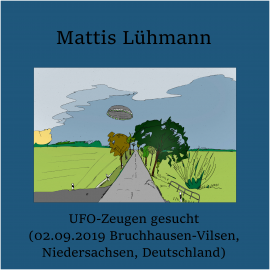Hörbuch UFO-Zeugen gesucht (02.09.2019 Bruchhausen-Vilsen, Niedersachsen, Deutschland)  - Autor Mattis Lühmann   - gelesen von Mattis Lühmann