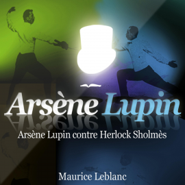 Hörbuch Arsène Lupin contre Herlock Sholmès ; les aventures d'Arsène Lupin  - Autor Maurice Leblanc   - gelesen von Philippe Colin