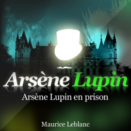 Hörbuch Arsène Lupin en prison ; les aventures d'Arsène Lupin  - Autor Maurice Leblanc   - gelesen von Philippe Colin