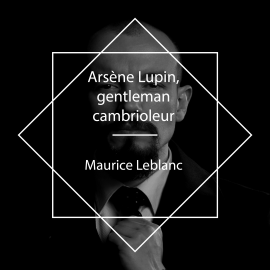 Hörbuch Arsène Lupin, gentleman-cambrioleur  - Autor Maurice Leblanc   - gelesen von Christian