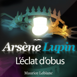 Hörbuch Arsène Lupin : L'éclat d'obus  - Autor Maurice Leblanc   - gelesen von Philippe Colin