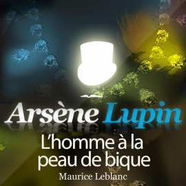 Hörbuch Arsène Lupin : L'homme à la peau de bique  - Autor Maurice Leblanc   - gelesen von Philippe Colin