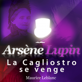 Hörbuch Arsène Lupin : La Cagliostro se venge  - Autor Maurice Leblanc   - gelesen von Philippe Colin