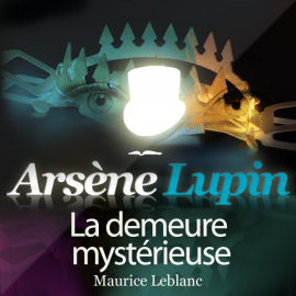 Hörbuch Arsène Lupin : La demeure mystérieuse  - Autor Maurice Leblanc   - gelesen von Philippe Colin
