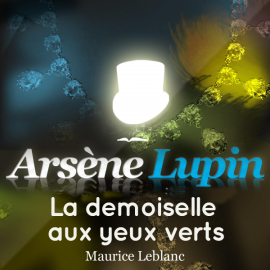 Hörbuch Arsène Lupin : La demoiselle aux yeux verts  - Autor Maurice Leblanc   - gelesen von Philippe Colin
