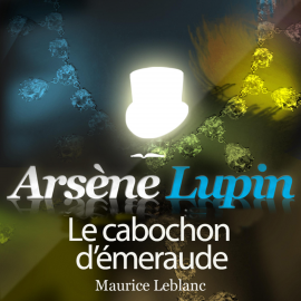 Hörbuch Arsène Lupin : Le cabochon d'émeraude  - Autor Maurice Leblanc   - gelesen von Philippe Colin