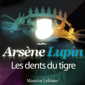 Hörbuch Arsène Lupin : Les dents du Tigre  - Autor Maurice Leblanc   - gelesen von Philippe Colin