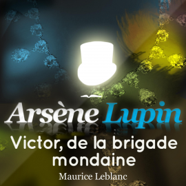 Hörbuch Arsène Lupin : Victor, de la brigade mondaine  - Autor Maurice Leblanc   - gelesen von Philippe Colin