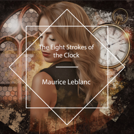 Hörbuch The Eight Strokes of the Clock  - Autor Maurice Leblanc   - gelesen von Cate Barratt