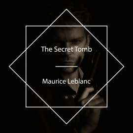 Hörbuch The Secret Tomb  - Autor Maurice Leblanc   - gelesen von Campbell Schelp