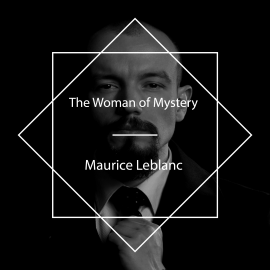 Hörbuch The Woman of Mystery  - Autor Maurice Leblanc   - gelesen von Jacquerie
