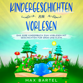 Hörbuch Kindergeschichten zum Vorlesen  - Autor Max Bartel   - gelesen von Christian Woelfig