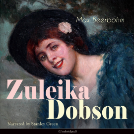 Hörbuch Zuleika Dobson  - Autor Max Beerbohm   - gelesen von Stanley Green