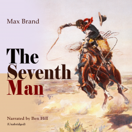 Hörbuch The Seventh Man  - Autor Max Brand   - gelesen von Ben Hill