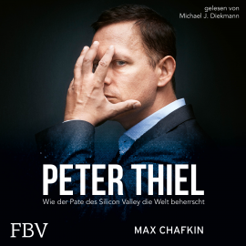 Hörbuch Peter Thiel  Facebook, PayPal, Palantir  - Autor Max Chafkin   - gelesen von Michael J. Diekmann