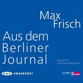 Hörbuch Aus dem Berliner Journal  - Autor Max Frisch   - gelesen von Franziskus Abgottspon