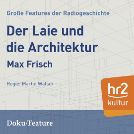 Hörbuch Der Laie und die Architektur  - Autor Max Frisch   - gelesen von Schauspielergruppe