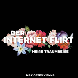 Hörbuch Der Internet Flirt  - Autor Max Gates Vienna   - gelesen von Max Gates Vienna