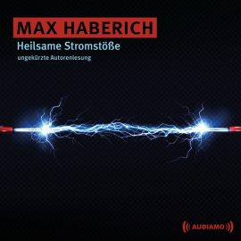 Hörbuch Heilsame Stromstöße  - Autor Max Haberich   - gelesen von Max Haberich