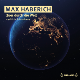 Hörbuch Quer durch die Welt  - Autor Max Haberich   - gelesen von Max Haberich