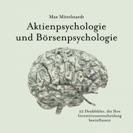 Hörbuch Aktienpsychologie und Börsenpsychologie  - Autor Max Mittelstaedt   - gelesen von Angelo Aufderheide
