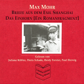 Hörbuch Max Mohr - Briefe aus Shanghai und Das Einhorn  - Autor Max Mohr   - gelesen von Schauspielergruppe