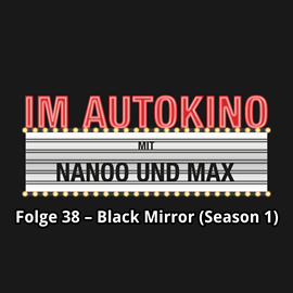 Hörbuch Black Mirror - Season 1 (Im Autokino 38)  - Autor Max Nachtsheim;Chris Nanoo   - gelesen von Schauspielergruppe