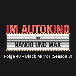 Hörbuch Black Mirror - Season 3 (Im Autokino 40)  - Autor Max Nachtsheim;Chris Nanoo   - gelesen von Schauspielergruppe