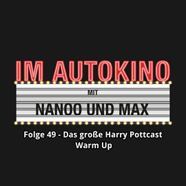 Hörbuch Das große Harry Pottcast Warm Up (Im Autokino 49)  - Autor Max Nachtsheim;Chris Nanoo   - gelesen von Schauspielergruppe