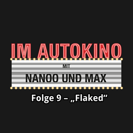 Hörbuch "Flaked" (Im Autokino 9)  - Autor Max Nachtsheim;Chris Nanoo   - gelesen von Schauspielergruppe