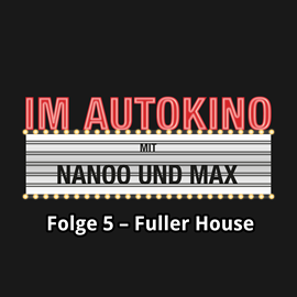 Hörbuch Fuller House (Im Autokino 5)  - Autor Max Nachtsheim;Chris Nanoo   - gelesen von Schauspielergruppe