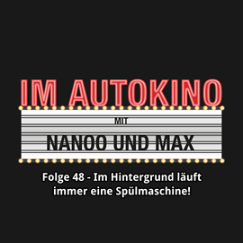 Hörbuch Im Hintergrund läuft immer eine Spülmaschine! (Im Autokino 48)  - Autor Max Nachtsheim;Chris Nanoo   - gelesen von Schauspielergruppe