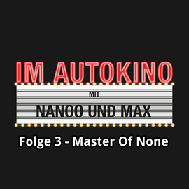 Hörbuch Master of None (Im Autokino 3)  - Autor Max Nachtsheim;Chris Nanoo   - gelesen von Schauspielergruppe