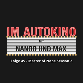 Hörbuch Master of None Season 2 (Im Autokino 45)  - Autor Max Nachtsheim;Chris Nanoo   - gelesen von Schauspielergruppe
