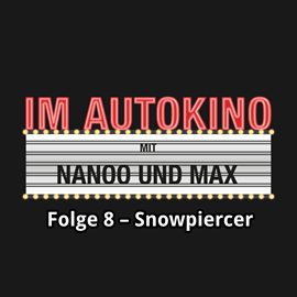 Hörbuch Snowpiercer (Im Autokino 8)  - Autor Max Nachtsheim;Chris Nanoo   - gelesen von Schauspielergruppe