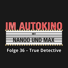 Hörbuch True Detective (Im Autokino 36)  - Autor Max Nachtsheim;Chris Nanoo   - gelesen von Schauspielergruppe